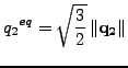 $\displaystyle {q_2}^{eq} = \sqrt{\frac{3}{2}} \left \Vert \mathbf{q_2} \right \Vert$