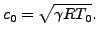 $\displaystyle c_0=\sqrt{ \gamma R T_0}.$