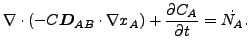 $\displaystyle \nabla \cdot (- C \boldsymbol{ D}_{AB} \cdot \nabla x_A)+ \frac{\partial C_A}{\partial t} = \dot{N_A} .$