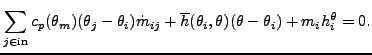 $\displaystyle \sum_{j \in \text{in}} c_p (\theta_m) (\theta_j-\theta_i) \dot{m}_{ij} + \overline{h}(\theta_i, \theta) (\theta - \theta_i) + m_i h_i^{\theta}=0.$