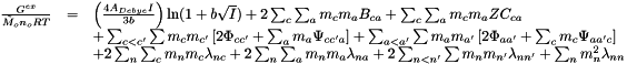\[ \begin{array}{cclc} \frac{G^{ex}}{\tilde{M}_o n_o RT} &= & \left( \frac{4A_{Debye}I}{3b} \right) \ln(1 + b \sqrt{I}) + 2 \sum_c \sum_a m_c m_a B_{ca} + \sum_c \sum_a m_c m_a Z C_{ca} \\&& + \sum_{c < c'} \sum m_c m_{c'} \left[ 2 \Phi_{c{c'}} + \sum_a m_a \Psi_{c{c'}a} \right] + \sum_{a < a'} \sum m_a m_{a'} \left[ 2 \Phi_{a{a'}} + \sum_c m_c \Psi_{a{a'}c} \right] \\&& + 2 \sum_n \sum_c m_n m_c \lambda_{nc} + 2 \sum_n \sum_a m_n m_a \lambda_{na} + 2 \sum_{n < n'} \sum m_n m_{n'} \lambda_{n{n'}} + \sum_n m^2_n \lambda_{nn} \end{array} \]