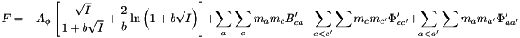 \[ F = - A_{\phi} \left[ \frac{\sqrt{I}}{1 + b \sqrt{I}} + \frac{2}{b} \ln{\left(1 + b\sqrt{I}\right)} \right] + \sum_a \sum_c m_a m_c B'_{ca} + \sum_{c < c'} \sum m_c m_{c'} \Phi'_{c{c'}} + \sum_{a < a'} \sum m_a m_{a'} \Phi'_{a{a'}} \]