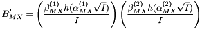 \[ B'_{MX} = \left( \frac{\beta^{(1)}_{MX} h(\alpha^{(1)}_{MX} \sqrt{I})}{I} \right) \left( \frac{\beta^{(2)}_{MX} h(\alpha^{(2)}_{MX} \sqrt{I})}{I} \right) \]