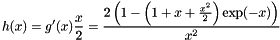 \[ h(x) = g'(x) \frac{x}{2} = \frac{2\left(1 - \left(1 + x + \frac{x^2}{2} \right)\exp(-x) \right)}{x^2} \]