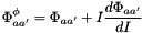 \[ \Phi^{\phi}_{a{a'}} = \Phi_{a{a'}} + I \frac{d\Phi_{a{a'}}}{dI} \]