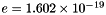$ e = 1.602 \times 10^{-19}$