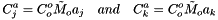 \[ C_j^a = C^o_o \tilde{M}_o a_j \quad and \quad C_k^a = C^o_o \tilde{M}_o a_k \]