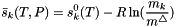 \[ \bar{s}_k(T,P) = s^0_k(T) - R \ln( \frac{m_k}{m^{\triangle}} ) \]