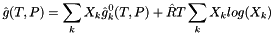 \[ \hat g(T, P) = \sum_k X_k \hat g^0_k(T,P) + \hat R T \sum_k X_k log(X_k) \]