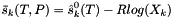 \[ \bar s_k(T,P) = \hat s^0_k(T) - R log(X_k) \]