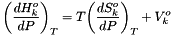 \[ {\left(\frac{dH^o_k}{dP}\right)}_T = T {\left(\frac{dS^o_k}{dP}\right)}_T + V^o_k \]