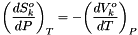 \[ {\left(\frac{dS^o_k}{dP}\right)}_T = - {\left(\frac{dV^o_k}{dT}\right)}_P \]