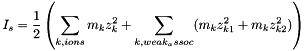 \[ I_s = \frac{1}{2} \left(\sum_{k,ions}{m_k z_k^2}+ \sum_{k,weak_assoc}(m_k z_{k1}^2 + m_k z_{k2}^2) \right) \]