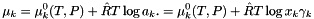 \[ \mu_k = \mu_k^0(T,P) + \hat R T \log a_k.= \mu_k^0(T,P) + \hat R T \log x_k \gamma_k \]