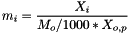 \[ m_i = \frac{X_i}{M_o/1000 * X_{o,p}} \]