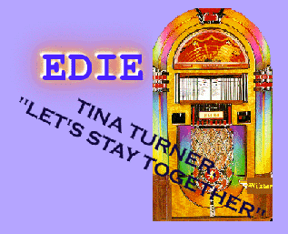 EDIE. The Jukebox plays Tina Turner, 