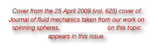 Cover from the 25 April 2009 (vol. 625) cover of Journal of fluid mechanics taken from our work on spinning spheres. Our paper [2.11] on this topic appears in this issue. 