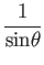 $\displaystyle {1\over\mbox{sin}\theta}$