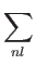 $\displaystyle \sum_{{nl}}^{}$