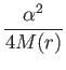 $\displaystyle {\alpha^2\over 4M(r)}$