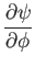 $\displaystyle {\partial\psi\over\partial\phi}$