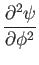 $\displaystyle {\partial^2\psi\over\partial\phi^2}$