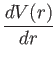 $\displaystyle {dV(r)\over dr}$