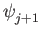 $ \psi_{{j+1}}^{}$