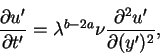 \begin{displaymath}\frac{\partial u'}{\partial t'} = \lambda^{b-2a}\nu\frac{\partial^{2}u'}{\partial (y')^{2}},
\end{displaymath}