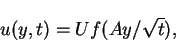 \begin{displaymath}u(y,t) = Uf(Ay/\sqrt{t}),
\end{displaymath}
