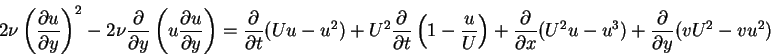 \begin{displaymath}2\nu\left(\frac{\partial u}{\partial y}\right)^{2}-2\nu\frac{...
...al x}(U^{2}u-u^{3})+\frac{\partial}{\partial y}(vU^{2}-vu^{2})
\end{displaymath}