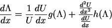 \begin{displaymath}\frac{d\Lambda}{dx} = \frac{1}{U}\frac{dU}{dx}g(\Lambda)+\frac{\frac{d^{2}U}{dx^{2}}}{\frac{dU}{dx}}h(\Lambda)
\end{displaymath}