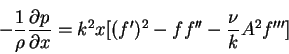 \begin{displaymath}-\frac{1}{\rho}\frac{\partial p}{\partial x} = k^{2}x[(f')^{2}-ff''-\frac{\nu}{k}A^{2}f''']
\end{displaymath}