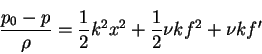 \begin{displaymath}\frac{p_{0}-p}{\rho} = \frac{1}{2}k^{2}x^{2}+\frac{1}{2}\nu kf^{2}+\nu kf'
\end{displaymath}