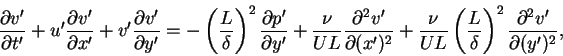 \begin{displaymath}\frac{\partial v'}{\partial t'}+u'\frac{\partial v'}{\partial...
...L}{\delta}\right)^{2}\frac{\partial^{2}v'}{\partial (y')^{2}},
\end{displaymath}