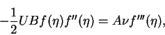 \begin{displaymath}-\frac{1}{2}UBf(\eta)f''(\eta) = A\nu f'''(\eta),
\end{displaymath}