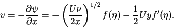 \begin{displaymath}v = -\frac{\partial \psi}{\partial x} = -\left(\frac{U\nu}{2x}\right)^{1/2}f(\eta)-\frac{1}{2}Uyf'(\eta).
\end{displaymath}