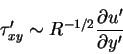 \begin{displaymath}\tau'_{xy} \sim R^{-1/2}\frac{\partial u'}{\partial y'}
\end{displaymath}