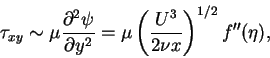 \begin{displaymath}\tau_{xy} \sim \mu\frac{\partial^{2} \psi}{\partial y^{2}} = \mu\left(\frac{U^{3}}{2\nu x}\right)^{1/2}f''(\eta),
\end{displaymath}