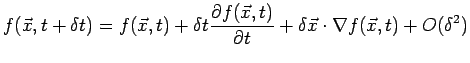 $\displaystyle f( \vec{x},t+\delta t) = f(\vec{x},t)+\delta t\frac{\partial f(\vec{x},t)}{\partial 
 t}+\delta \vec{x}\cdot\nabla f(\vec{x},t)+O(\delta^{2})$