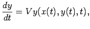 $\displaystyle \frac{dy}{dt} = Vy(x(t),y(t),t),
$