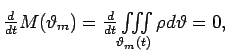 $ \frac{d}{dt} M(\vartheta _{m} )=\frac{d}{dt}
\iiint\limits_{\vartheta _{_{m} } (t)} \rho d\vartheta =0, $