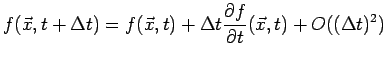 $\displaystyle f(\vec{x},t+\Delta t) = f(\vec{x},t)+\Delta t\frac{\partial f}{\partial t}(\vec{x},t)+O((\Delta t)^{2})$