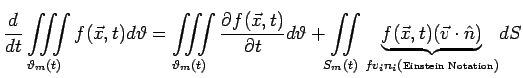 $\displaystyle \frac{d}{dt} \iiint\limits_{\vartheta_{m}(t)} f(\vec{x},t)d\vart...
...tiny {Einstein Notation}})} {\underbrace{f(\vec{x},t)(\vec{v}\cdot\hat{n})}}dS$