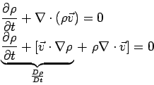 \begin{displaymath}\begin{split} & \frac{\partial \rho }{\partial t} +\nabla \c...
...\right.}}+\left.\rho\nabla\cdot\vec{v} \right] = 0 \end{split}\end{displaymath}