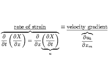 $\displaystyle \underset{\overbrace{\frac{\partial }{\partial t} \left(
 \frac{\...
...rac{\partial u_{k} }{\partial x_{m}
 }}}{\mbox{\underline {velocity gradient}}}$