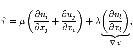 $\displaystyle \hat{\tau } = \mu\left(\frac{\partial u_{i}}{\partial
 x_{j}}+\fr...
...cdot\vec{v}}{\underbrace{\left(\frac{\partial
 u_{l}}{\partial x_{l}}\right)}},$