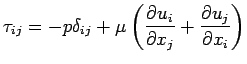 $\displaystyle \tau_{ij} = -p\delta _{ij} +\mu \left( \frac{\partial u_{i}
 }{\partial x_{j}}+\frac{\partial u_{j}}{\partial x_{i} } \right)$