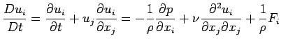 $\displaystyle \frac{Du_{i} }{Dt} = \frac{\partial u_{i}
 }{\partial t} +u_{j} \...
...rac{\partial ^{2} u_{i}}{\partial x_{j}\partial x_{j} }
 +\frac{1}{\rho } F_{i}$
