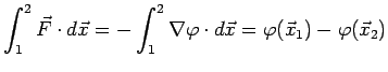 $\displaystyle \int_{1}^{2}\vec{F}\cdot d\vec{x} =
 -\int_{1}^{2}\nabla\varphi\cdot d\vec{x} =
 \varphi(\vec{x}_{1})-\varphi(\vec{x}_{2})$